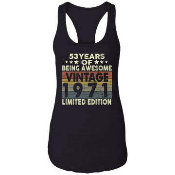 53 Years Of Being Awesome Vintage 1971 Limited Edition Shirt 53rd Birthday Gifts Shirt Ladies Ideal Racerback Tank