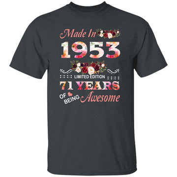 Made In 1953 Limited Edition 71 Years Of Being Awesome Floral Shirt - 71st Birthday Gifts Women Unisex T-Shirt Gildan Ultra Cotton T-Shirt