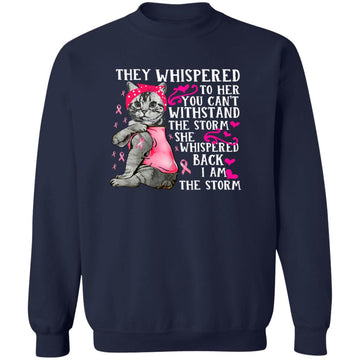 Cat Shirt - They Whispered to Her You Cannot Withstand the Storm T-Shirt Breast Cancer Awareness Shirts - In October We Wear Pink Unisex Crewneck Pullover Sweatshirt