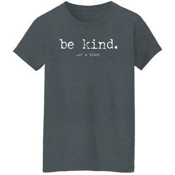 Be Kind Of A Bitch Shirt, Sweatshirt Women's T-Shirt