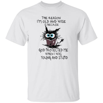 Cat The Reason I'm Old And Wise Is Because God Protected Me Shirt Cat Lovers Funny Shirts