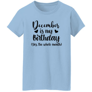 December Is My Birthday Yes The Whole Month Birthday Shirt Women's T-Shirt