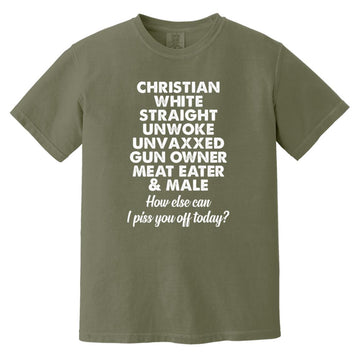 Christian White Straight Unwoke Unvaxxed Gun Owner Meat Eater Male How Else Can I Piss You Off Today Shirt Comfort Colors Heavyweight T-Shirt