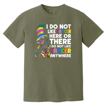 I Do Not Like Cancer Here Or There I Do Not Like Cancer Anywhere T-Shirt Comfort Colors Heavyweight T-Shirt