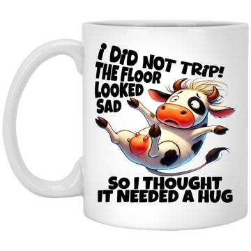 I Did Not Trip! The Floor Looked Sad So I Thought It Needed A Hug Cow Farming Mug, Coffee Mugs, Cup