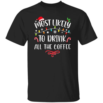 Most Likely To Drink All The Coffee Funny Family Christmas Gildan Ultra Cotton T-Shirt