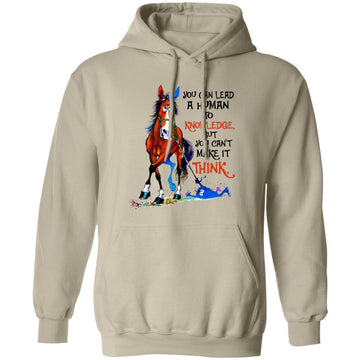 Hourse You Can Lead A Human To Knowledge But You Can't Make It Think Shirt