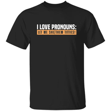 I Love Pronouns Let Me She Them Titties Shirt