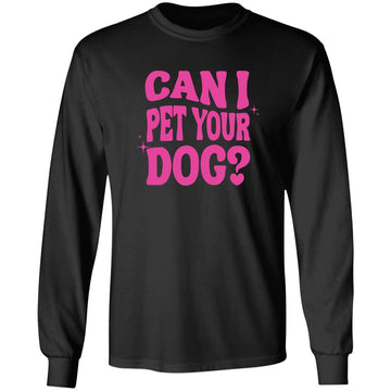 Can I Pet Your Dog Shirt - Funny Dog Quote Shirt - Gift For Dog T-Shirt