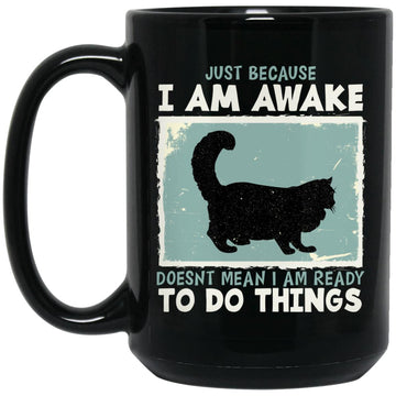 Black Cat Just Because I Am Awake Doesn't Mean I Am Ready To Do Things Gift Mug