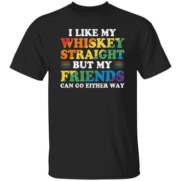 I Like My Whiskey Straight But My Friends Can Go Either Way Shirt Lgbt Pride Gay Rights Shirt, Lesbian Shirts