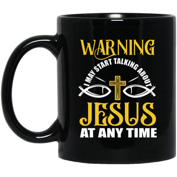 Warning I May Start Talking About Jesus At Any Time Mugs - Christian Mug, Jesus Lover Mug