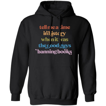 Tell Me A Time In History When It Was The Good Guys Banning Books T-Shirt