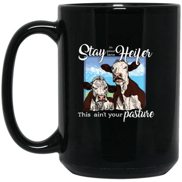 Stay Heifer This Ain't Your Pasture Mug - Cows Funny Coffee Mugs, Cup