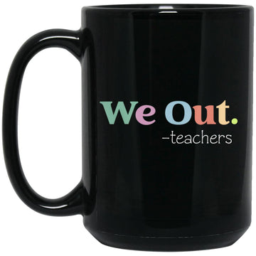 We Out Teachers End Of School Year Happy Last Day Of School Gift Mug