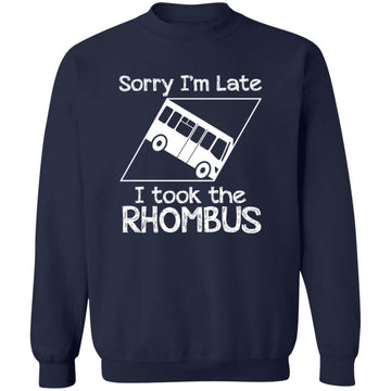 Sorry I'm late I Took The Rhombus Funny Unisex Crewneck Pullover Sweatshirt