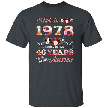 Made In 1978 Limited Edition 46 Years Of Being Awesome Floral Shirt - 46th Birthday Gifts Women Unisex T-Shirt Gildan Ultra Cotton T-Shirt