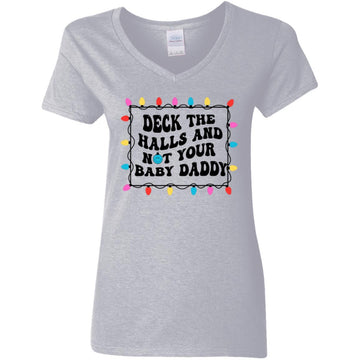 Deck The Halls And Not Your Baby Daddy Christmas  Holiday Shirt -  Funny Christmas T-Shirt Gift Women's V-Neck T-Shirt