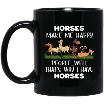 Horses Make Me Happy People Well That’s Why I Have Horses Funny Mug