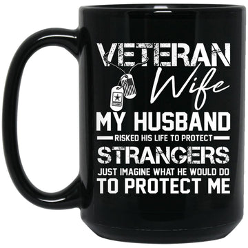 Proud Veteran Wife My Husband Risked His Life To Protect Strangers Gift Mug