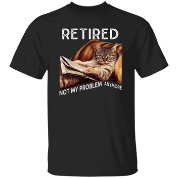 Cat Retired Not My Problem Anymore Shirt