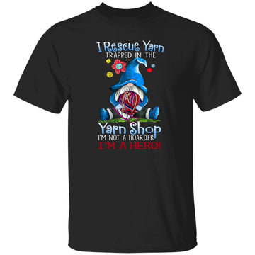 I Rescue Yarn Trapped In The Yarn Shop Shirt - Yarn Knitting Crochet Hoarder Gnome Funny Gift T-Shirt