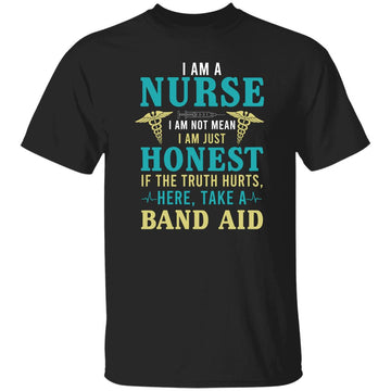 I Am A Nurse I Am Not Mean I Am Just Honest Here Take Band And AID shirt