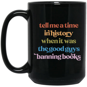 Tell Me A Time In History When It Was The Good Guys Banning Books Gift Mug
