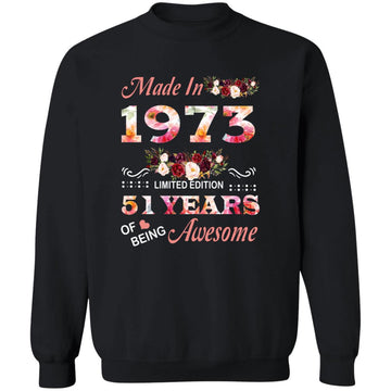 Made In 1973 Limited Edition 51 Years Of Being Awesome Floral Shirt - 51st Birthday Gifts Women Unisex T-Shirt Unisex Crewneck Pullover Sweatshirt