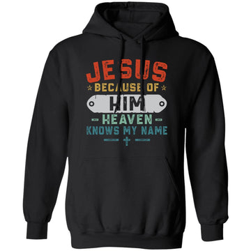 Jesus Because Of Him Heaven Knows My Name Christian Vintage Shirt