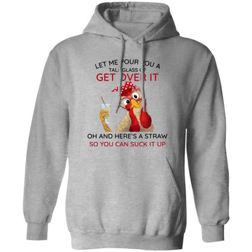 Let me Pour You A Tall Glass Of Get Over It Chicken Funny Shirt