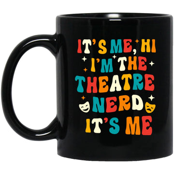 It's Me, Hi I'm The Theatre Nerd It's Me Gift Mug
