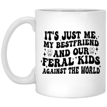 It's Just Me My Bestfriend And Our Feral Kids Against The World Mug Gift For Bestie Coffee Mugs, Best Friends Matching Cup