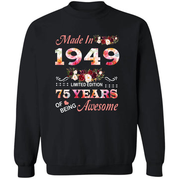 Made In 1949 Limited Edition 75 Years Of Being Awesome Floral Shirt - 75th Birthday Gifts Women Unisex T-Shirt Unisex Crewneck Pullover Sweatshirt