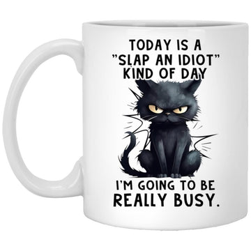 Cat Today Is A Slap An Idiot Kind Of Day I'm Going To Be Really Busy Funny Mug, Coffee Mugs