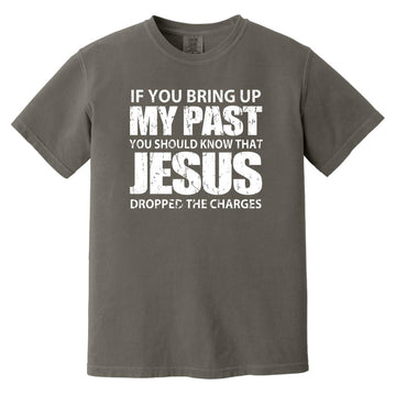 If You Bring Up My Past You Should Know That Jesus Shirt Comfort Colors Heavyweight T-Shirt