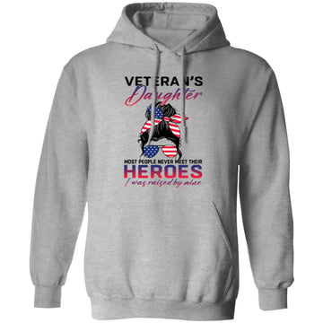 Veteran's Daughter Most People Never Meet Their Heroes I Was Raised By Mine Shirt - Veteran T-Shirt