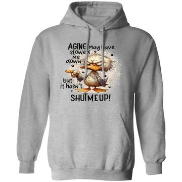 Aging May Have Slowed Me Down But It Hasn't Shut Me Up Funny Shirt, Hoodie