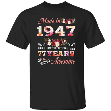 Made In 1947 Limited Edition 77 Years Of Being Awesome Floral Shirt - 77th Birthday Gifts Women Unisex T-Shirt Gildan Ultra Cotton T-Shirt