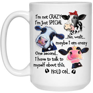 I'm Not Crazy I'm Just Special No Wait Maybe I'm Crazy Cow Funny Mug
