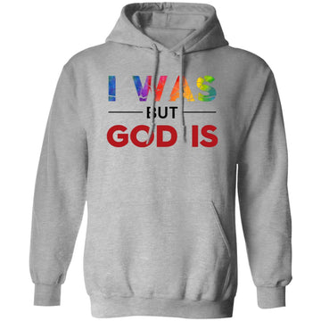 I Was But God Is Shirt