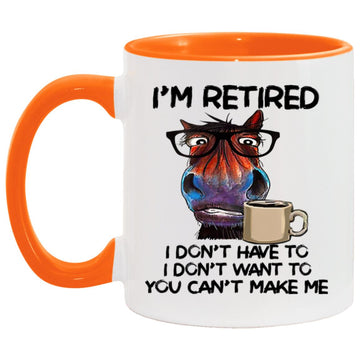 Horse I'm Retired I Don’t Have To I Don’t Want To You Can’t Make Me Funny Mug, Coffee Mugs