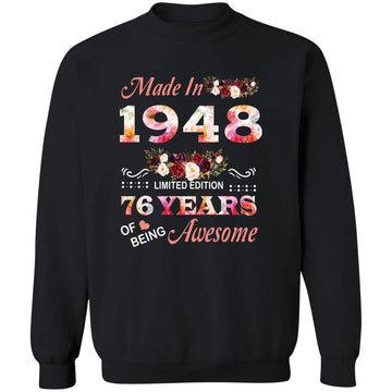 Made In 1948 Limited Edition 76 Years Of Being Awesome Floral Shirt - 76th Birthday Gifts Women Unisex T-Shirt Unisex Crewneck Pullover Sweatshirt