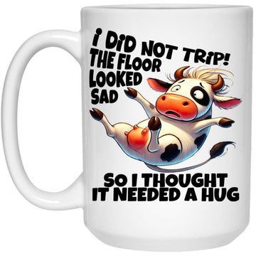 I Did Not Trip! The Floor Looked Sad So I Thought It Needed A Hug Cow Farming Mug, Coffee Mugs, Cup