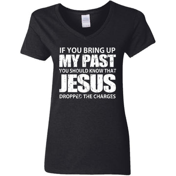 If You Bring Up My Past You Should Know That Jesus Shirt Women's V-Neck T-Shirt