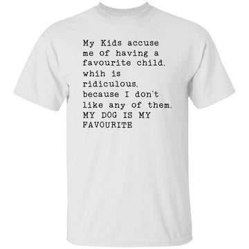 My Kids Accuse Me Of Having A Favorite Child Which Is Ridiculous Shirt -Gift For Grandma Shirts