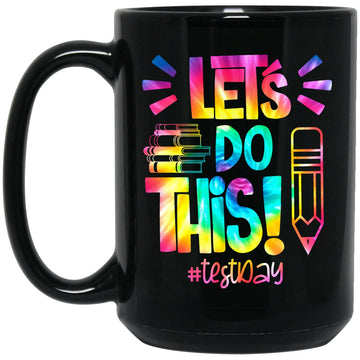 Test Day Lets Do This Teacher Student Testing Day Tie Dye Gift Mug