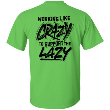 Working Like Crazy To Support The Lazy Graphic Tees Shirt Print on Back