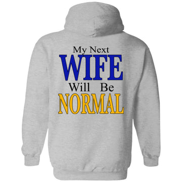 My Next Wife Will Be Normal Funny Quote Shirt Print On Back