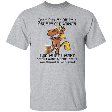 Horse Don't Piss Me Off I'm A Grumpy Old Woman I Do What I Want When I Want Shirt